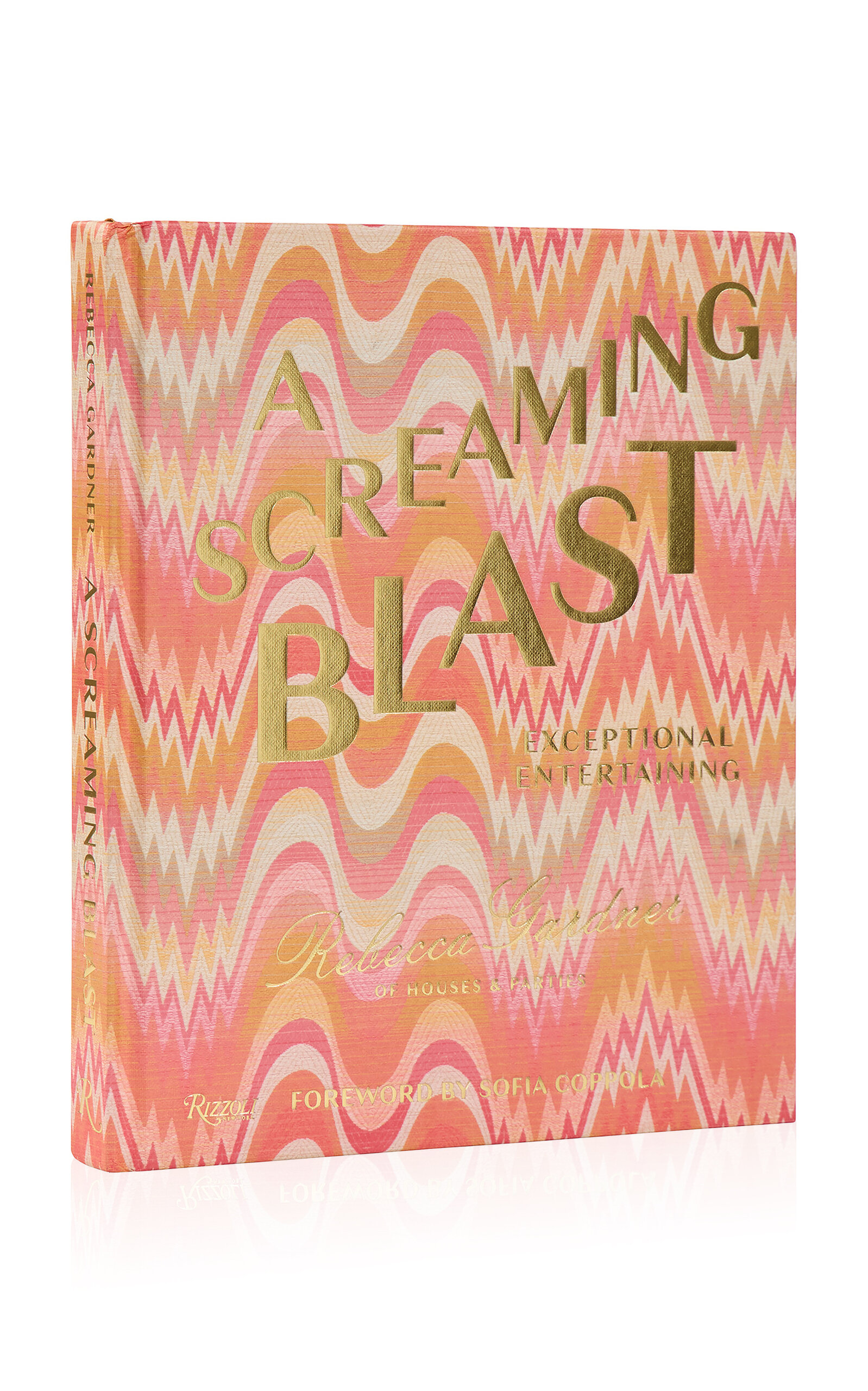 Rizzoli A Screaming Blast: Exceptional Entertaining In Multi